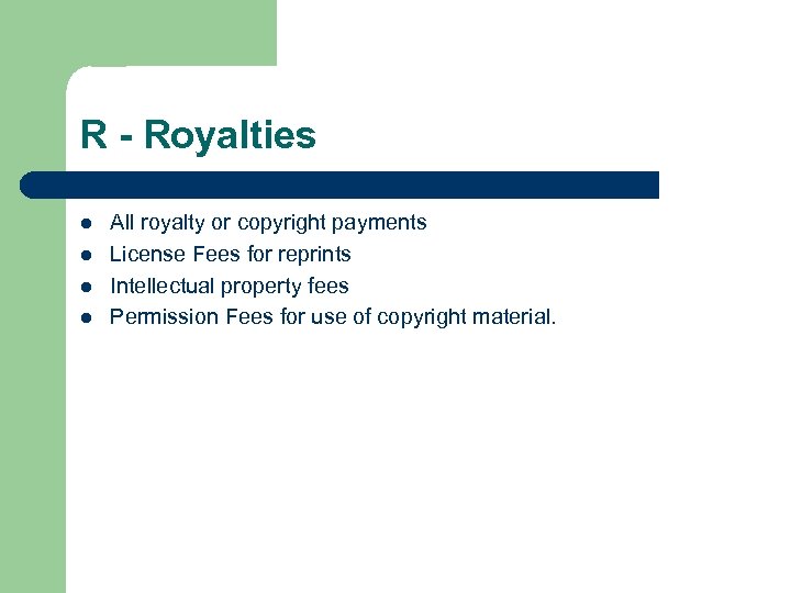 R - Royalties l l All royalty or copyright payments License Fees for reprints