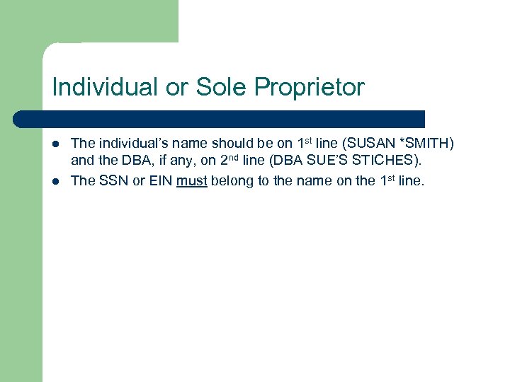 Individual or Sole Proprietor l l The individual’s name should be on 1 st