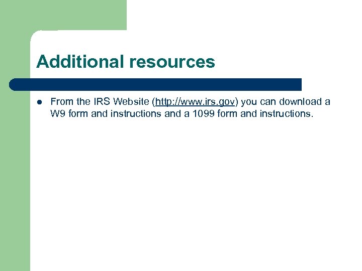 Additional resources l From the IRS Website (http: //www. irs. gov) you can download