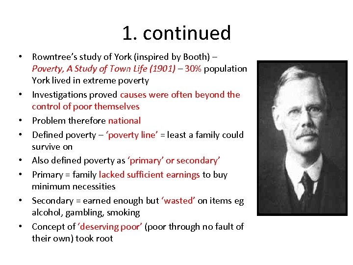 1. continued • Rowntree’s study of York (inspired by Booth) – Poverty, A Study