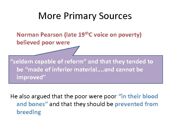 More Primary Sources Norman Pearson (late 19 th. C voice on poverty) believed poor
