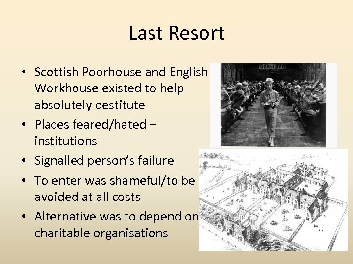 Last Resort • Scottish Poorhouse and English Workhouse existed to help absolutely destitute •