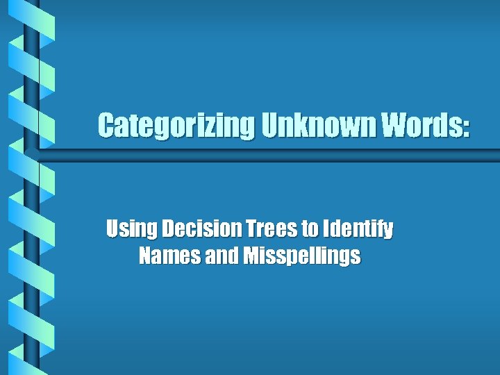 Categorizing Unknown Words: Using Decision Trees to Identify Names and Misspellings 