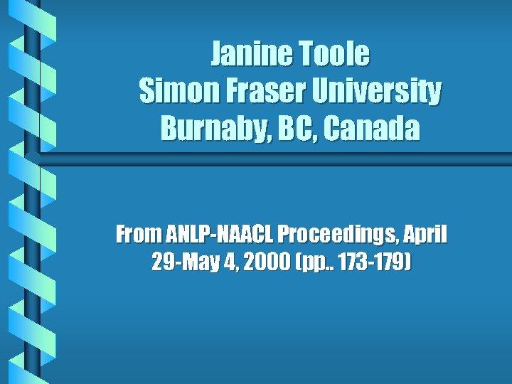 Janine Toole Simon Fraser University Burnaby, BC, Canada From ANLP-NAACL Proceedings, April 29 -May
