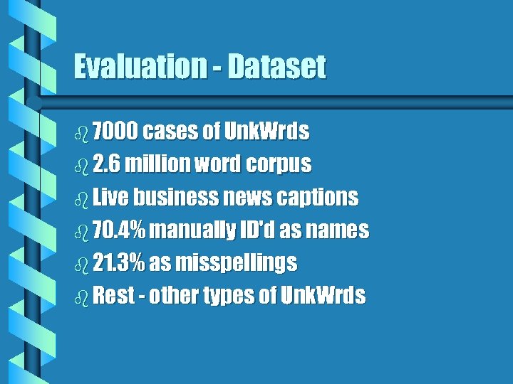 Evaluation - Dataset b 7000 cases of Unk. Wrds b 2. 6 million word