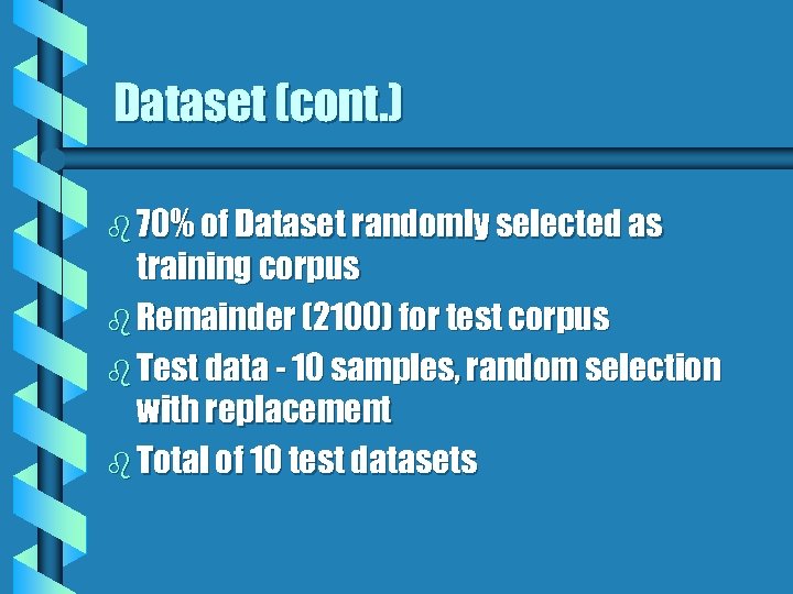 Dataset (cont. ) b 70% of Dataset randomly selected as training corpus b Remainder