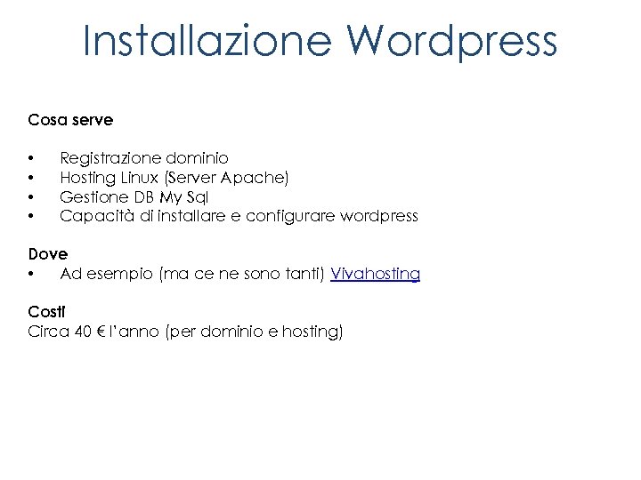 Installazione Wordpress Cosa serve • • Registrazione dominio Hosting Linux (Server Apache) Gestione DB