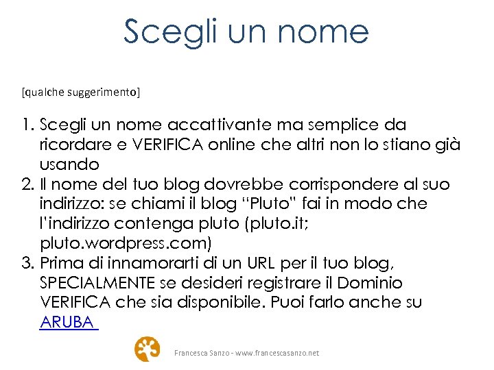 Scegli un nome [qualche suggerimento] 1. Scegli un nome accattivante ma semplice da ricordare