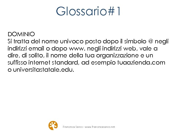 Glossario#1 DOMINIO Si tratta del nome univoco posto dopo il simbolo @ negli indirizzi