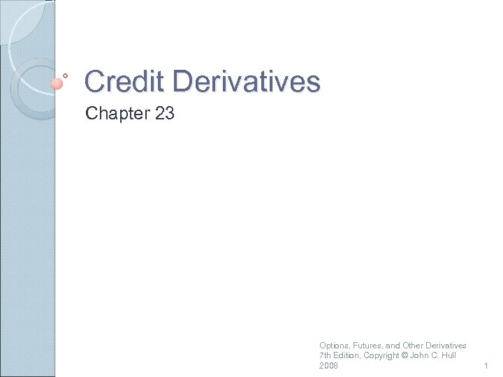 Credit Derivatives Chapter 23 Options, Futures, and Other Derivatives 7 th Edition, Copyright ©