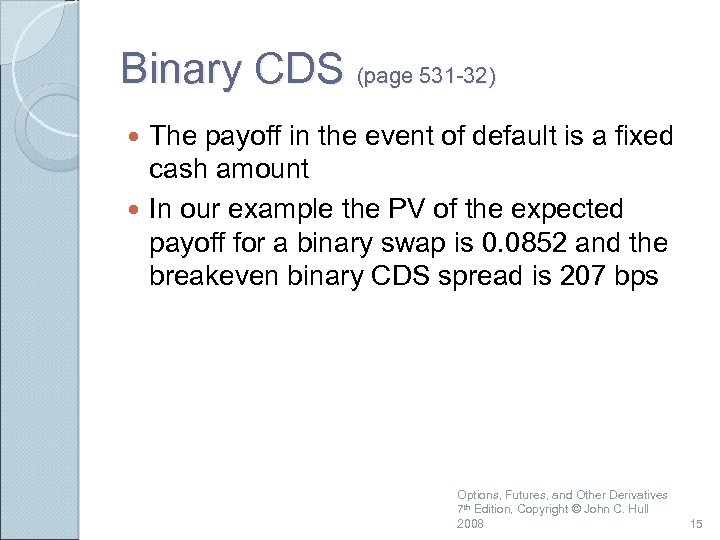 Binary CDS (page 531 -32) The payoff in the event of default is a