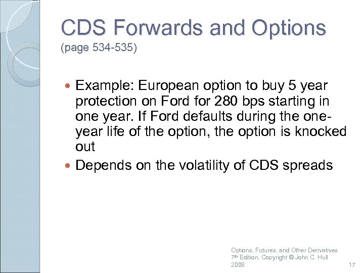 CDS Forwards and Options (page 534 -535) Example: European option to buy 5 year