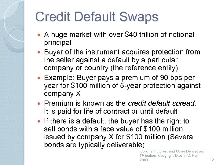 Credit Default Swaps A huge market with over $40 trillion of notional principal Buyer