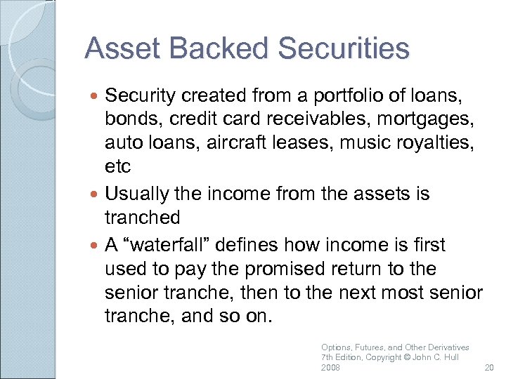 Asset Backed Securities Security created from a portfolio of loans, bonds, credit card receivables,