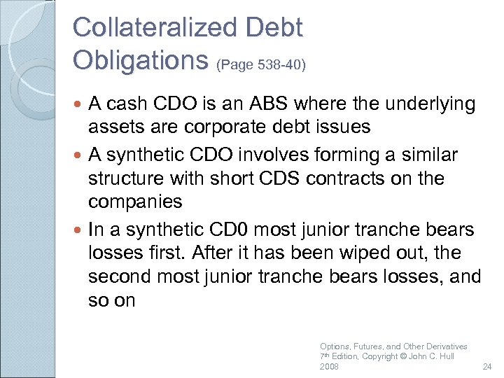 Collateralized Debt Obligations (Page 538 -40) A cash CDO is an ABS where the