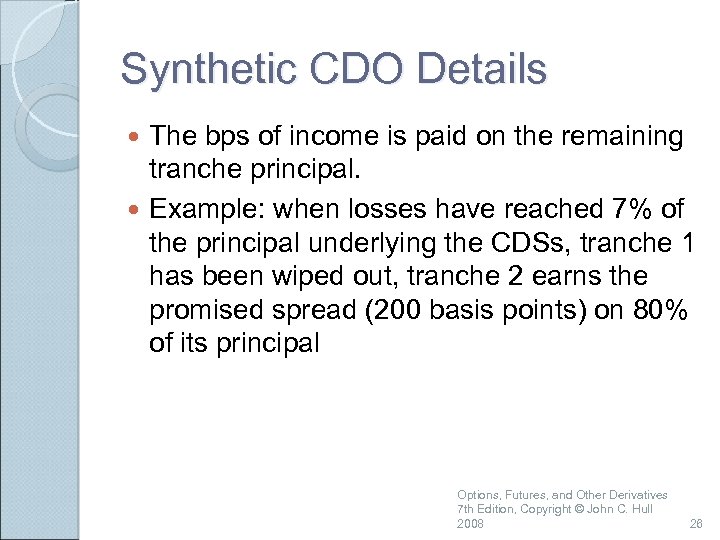 Synthetic CDO Details The bps of income is paid on the remaining tranche principal.