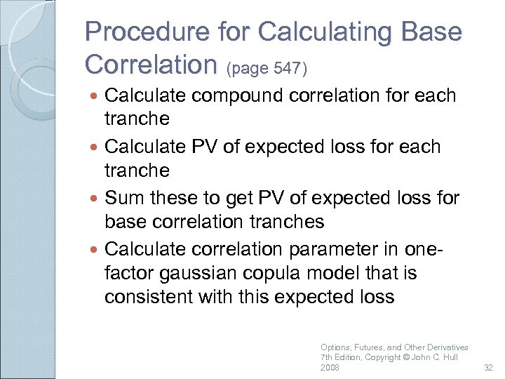 Procedure for Calculating Base Correlation (page 547) Calculate compound correlation for each tranche Calculate