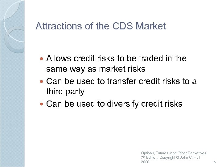 Attractions of the CDS Market Allows credit risks to be traded in the same