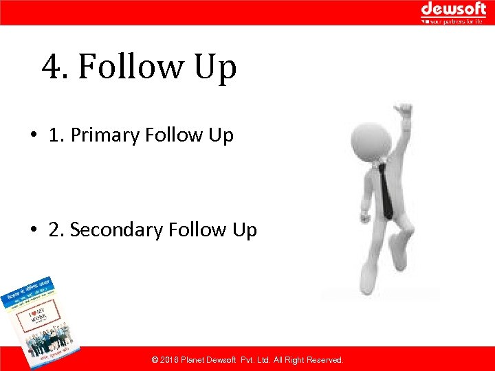 4. Follow Up • 1. Primary Follow Up • 2. Secondary Follow Up ©