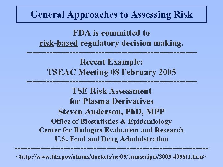 General Approaches to Assessing Risk FDA is committed to risk-based regulatory decision making. -----------------------------Recent