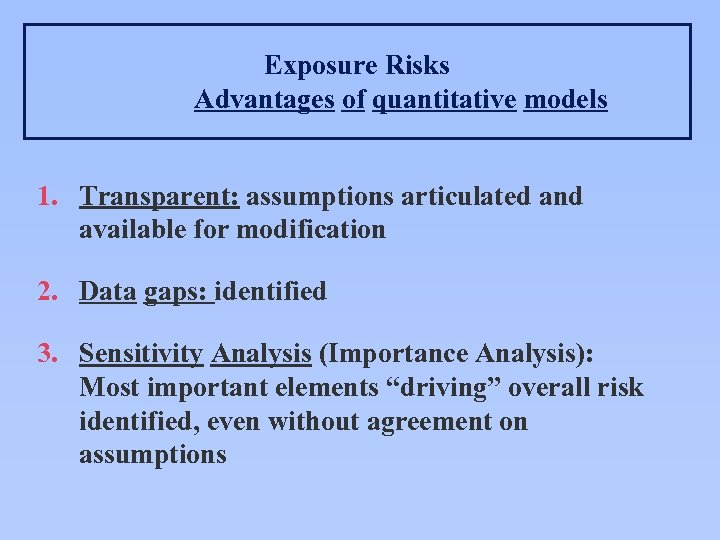 Exposure Risks Advantages of quantitative models 1. Transparent: assumptions articulated and available for modification