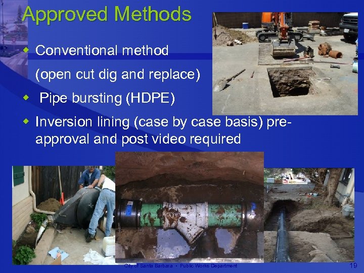 Approved Methods w Conventional method (open cut dig and replace) w Pipe bursting (HDPE)