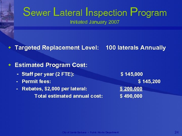 Sewer Lateral Inspection Program Initiated January 2007 w Targeted Replacement Level: 100 laterals Annually