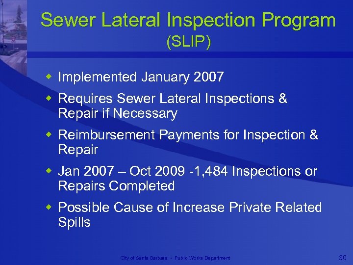 Sewer Lateral Inspection Program (SLIP) w Implemented January 2007 w Requires Sewer Lateral Inspections