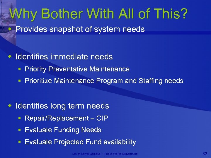 Why Bother With All of This? w Provides snapshot of system needs w Identifies