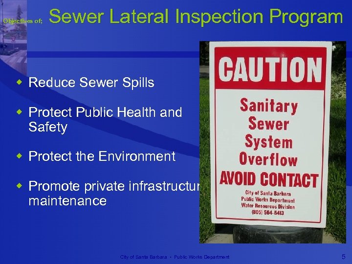 Objectives of; Sewer Lateral Inspection Program w Reduce Sewer Spills w Protect Public Health