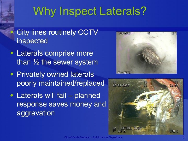 Why Inspect Laterals? w City lines routinely CCTV inspected w Laterals comprise more than