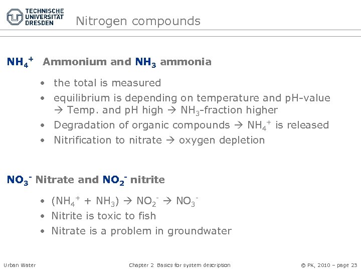 Nitrogen compounds NH 4+ Ammonium and NH 3 ammonia • the total is measured