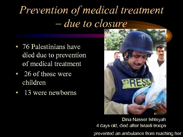 Prevention of medical treatment – due to closure • 76 Palestinians have died due