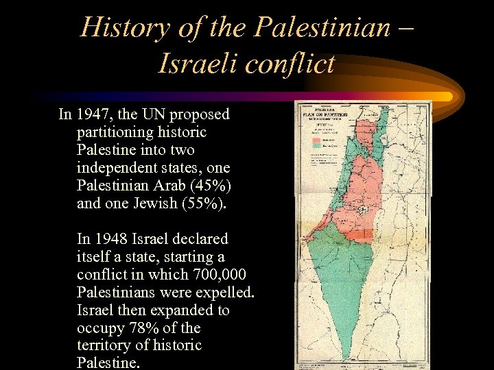 History of the Palestinian – Israeli conflict In 1947, the UN proposed partitioning historic