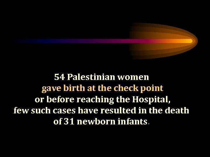 54 Palestinian women gave birth at the check point or before reaching the Hospital,