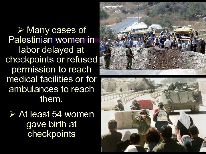 Ø Many cases of Palestinian women in labor delayed at checkpoints or refused permission