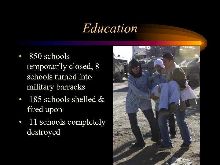 Education • 850 schools temporarily closed, 8 schools turned into military barracks • 185