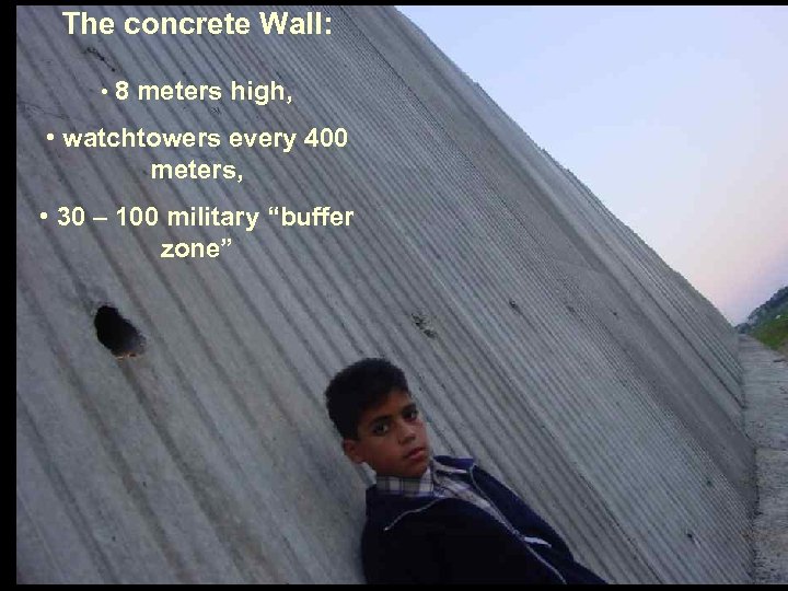 The concrete Wall: • 8 meters high, • watchtowers every 400 meters, • 30