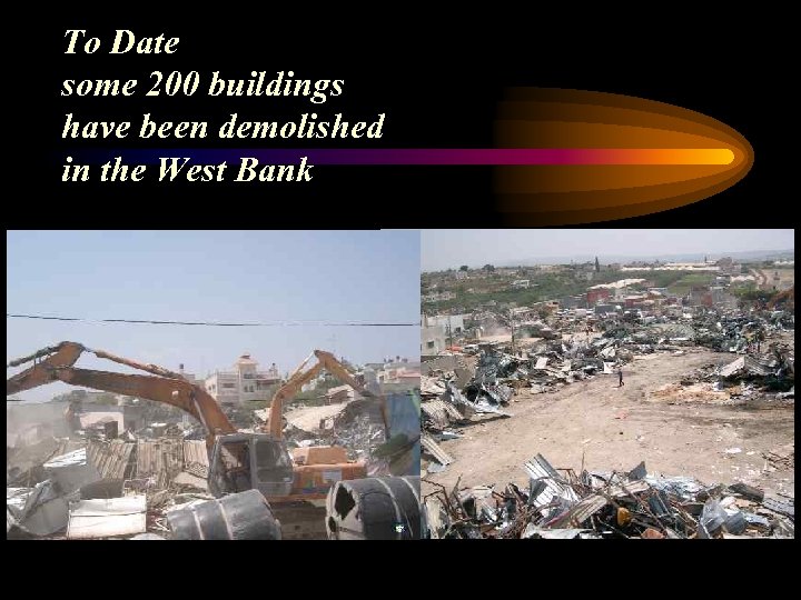 To Date some 200 buildings have been demolished in the West Bank 