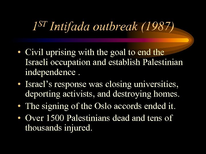 1 ST Intifada outbreak (1987) • Civil uprising with the goal to end the