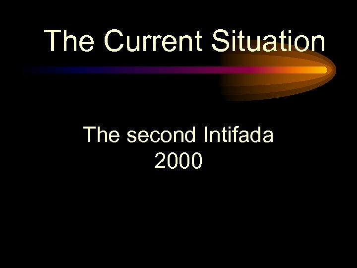 The Current Situation The second Intifada 2000 