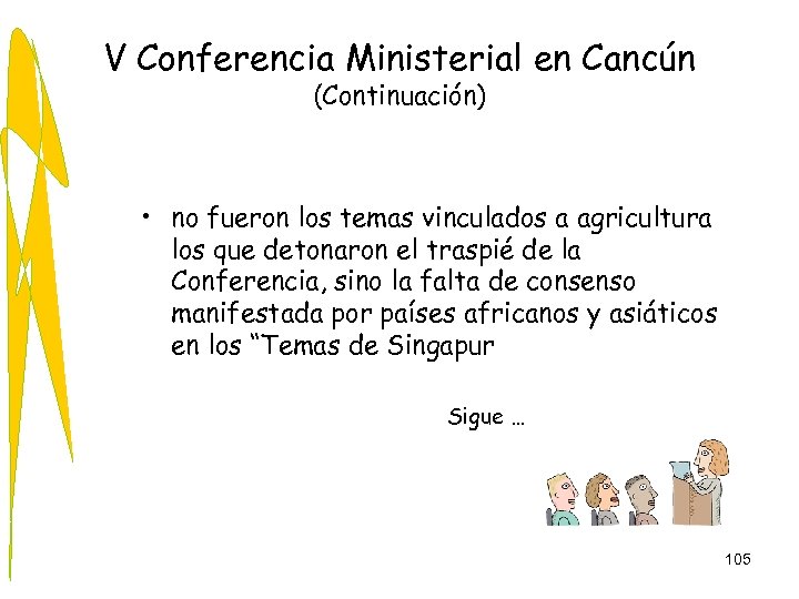 V Conferencia Ministerial en Cancún (Continuación) • no fueron los temas vinculados a agricultura