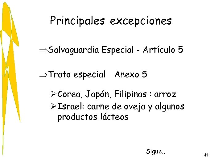 Principales excepciones ÞSalvaguardia Especial - Artículo 5 ÞTrato especial - Anexo 5 ØCorea, Japón,