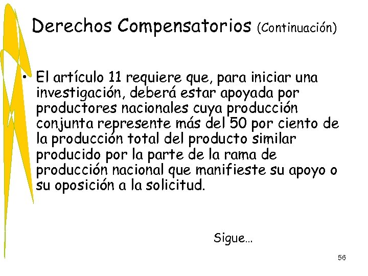 Derechos Compensatorios (Continuación) • El artículo 11 requiere que, para iniciar una investigación, deberá