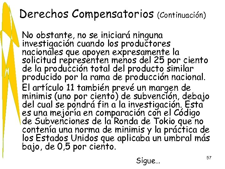 Derechos Compensatorios (Continuación) • No obstante, no se iniciará ninguna investigación cuando los productores