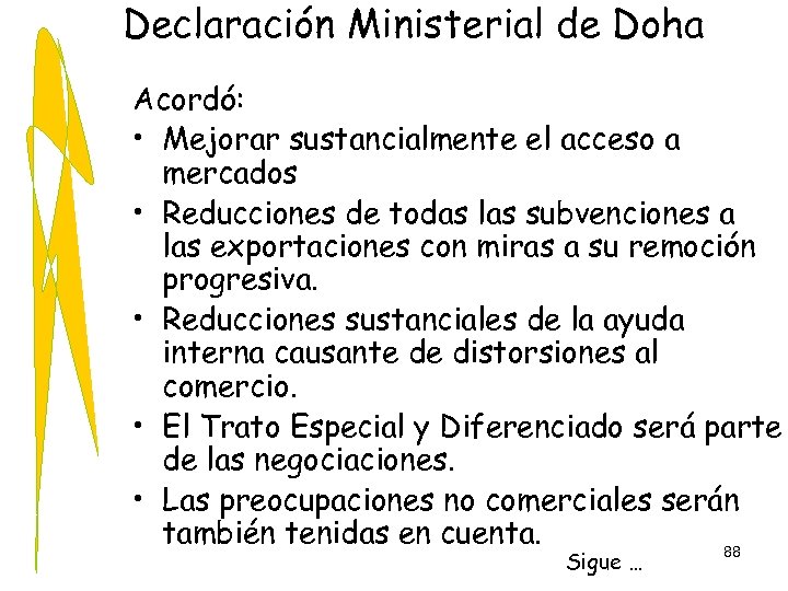 Declaración Ministerial de Doha Acordó: • Mejorar sustancialmente el acceso a mercados • Reducciones