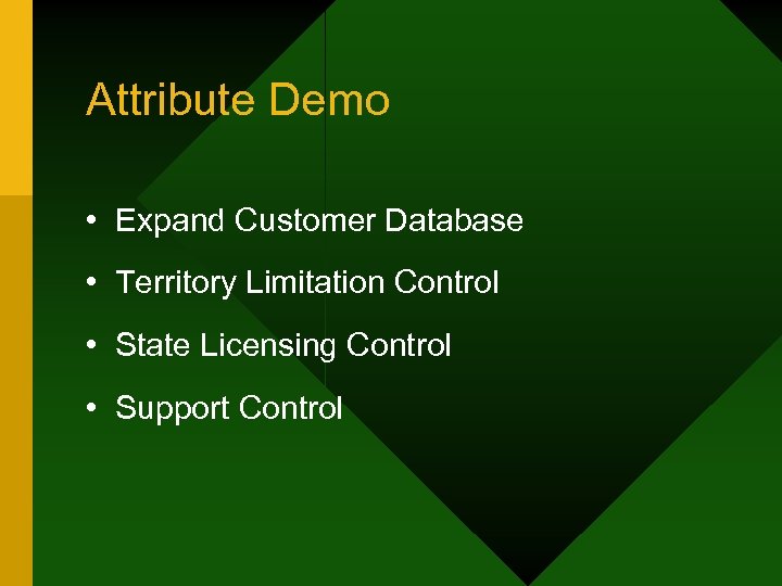 Attribute Demo • Expand Customer Database • Territory Limitation Control • State Licensing Control