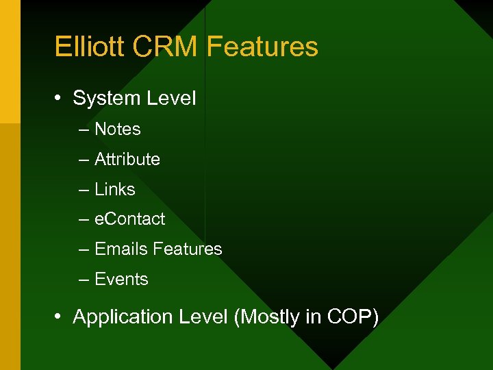 Elliott CRM Features • System Level – Notes – Attribute – Links – e.