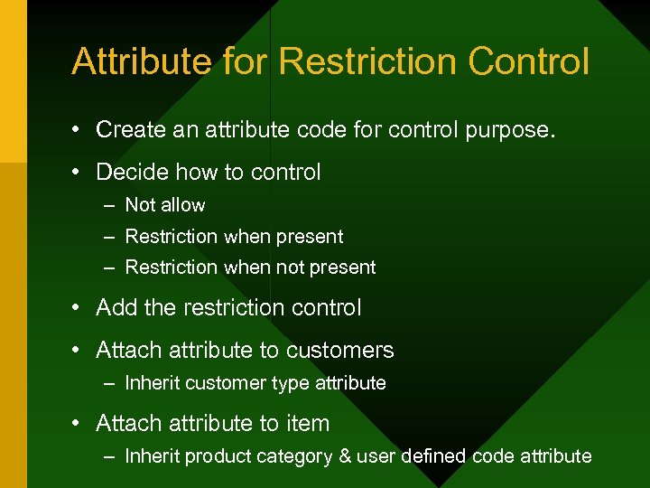 Attribute for Restriction Control • Create an attribute code for control purpose. • Decide
