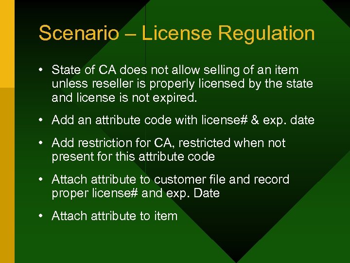 Scenario – License Regulation • State of CA does not allow selling of an